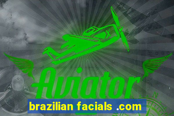 brazilian facials .com